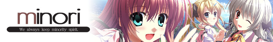 minori We always keep minority spirit.